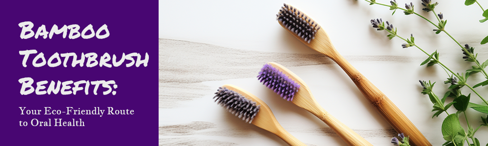 Bamboo Toothbrush Benefits Your Eco-Friendly Route to Oral Health