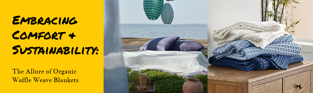 Embracing Comfort & Sustainability: The Allure of Organic Waffle Weave Blankets